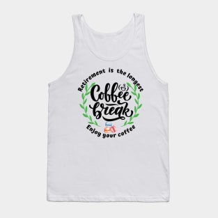 Retirement is the longest coffee break. Tank Top